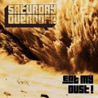 Saturday Overdose - Eat My Dust